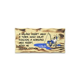 Fatábla A Halász Azért Megy A Tóra…..